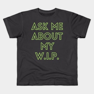 Go ahead, ask me about my work in progress! Kids T-Shirt